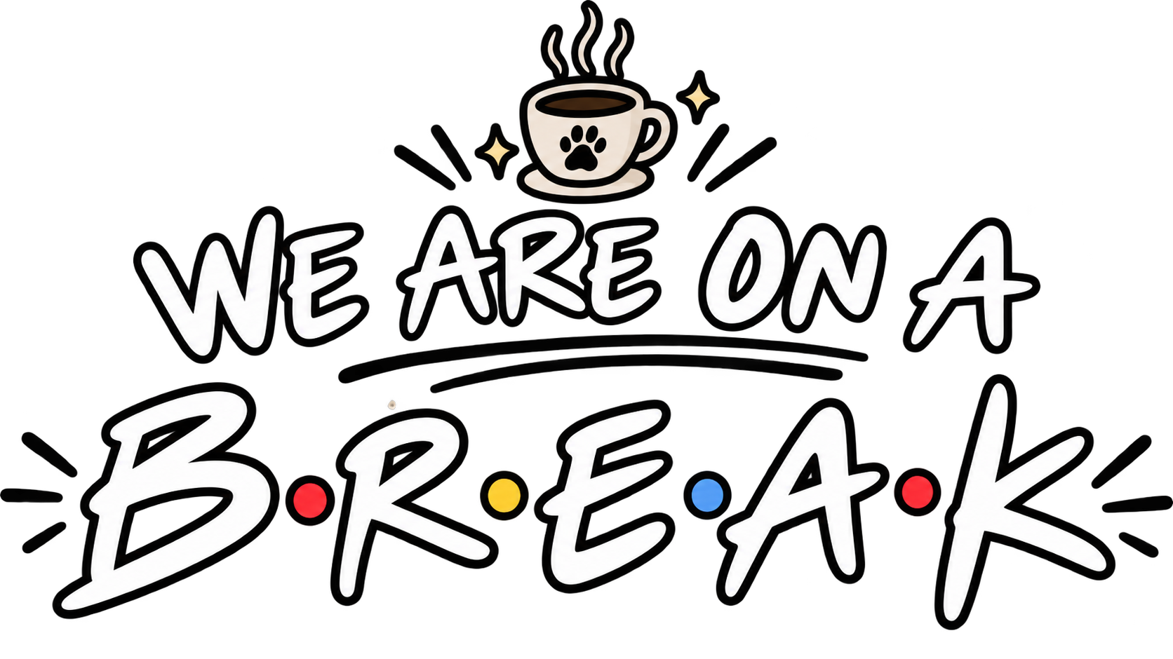 We are on a BREAK